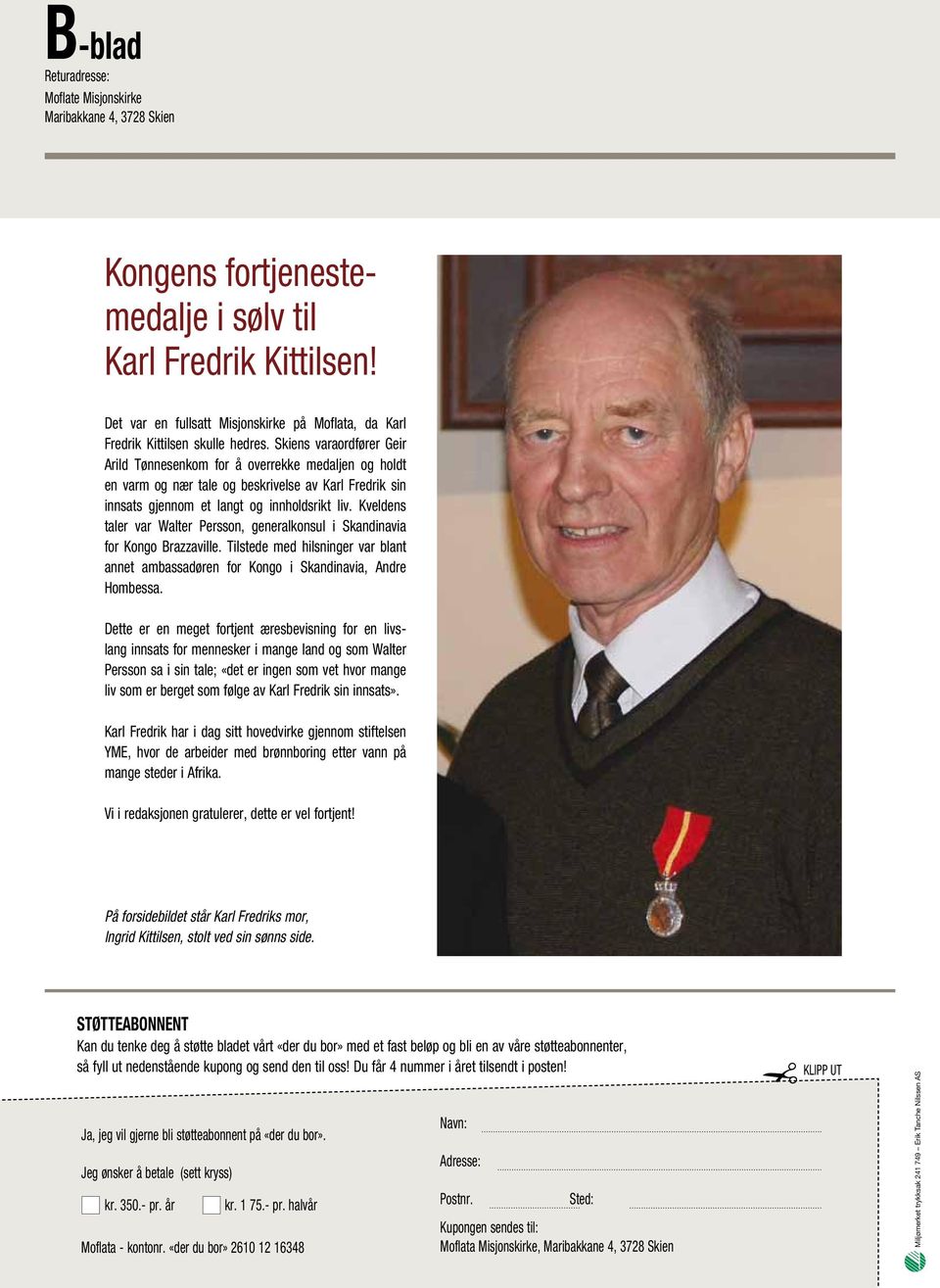 Skiens varaordfører Geir Arild Tønnesenkom for å overrekke medaljen og holdt en varm og nær tale og beskrivelse av Karl Fredrik sin innsats gjennom et langt og innholdsrikt liv.