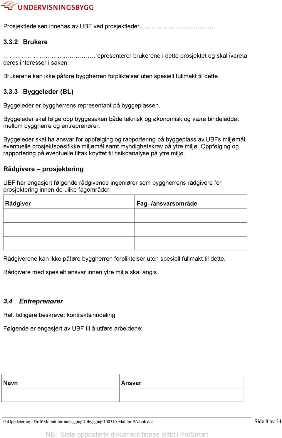 Byggeleder skal følge opp byggesaken både teknisk og økonomisk og være bindeleddet mellom byggherre og entreprenører.