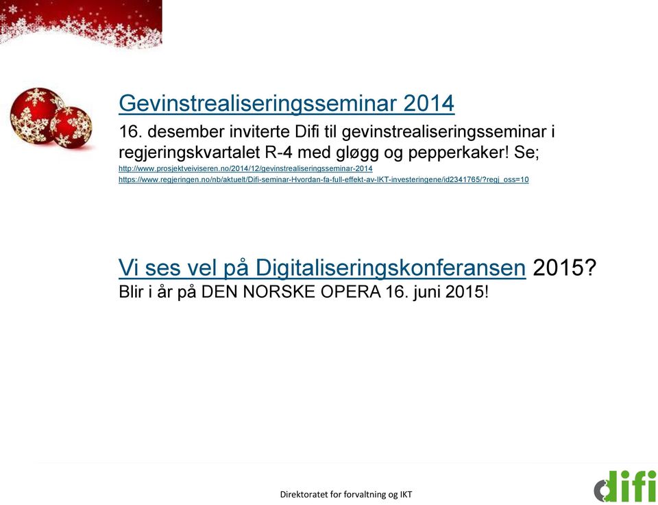 Se; http://www.prosjektveiviseren.no/2014/12/gevinstrealiseringsseminar-2014 https://www.regjeringen.