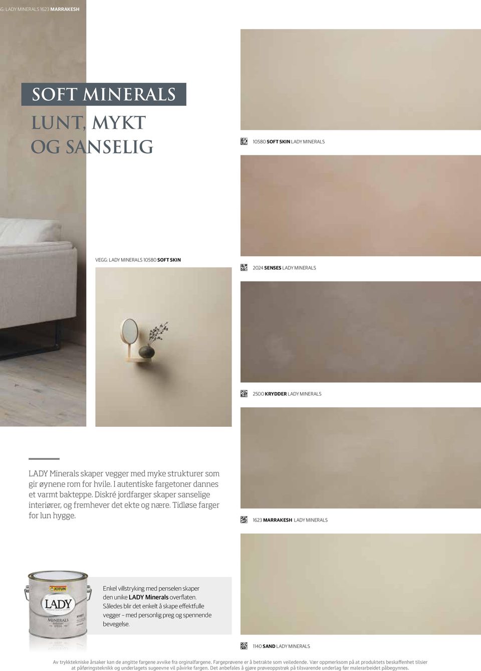 Tidløse farger for lun hygge. SOFT SOFT Enkel villstryking med penselen skaper den unike LADY Minerals overflaten.