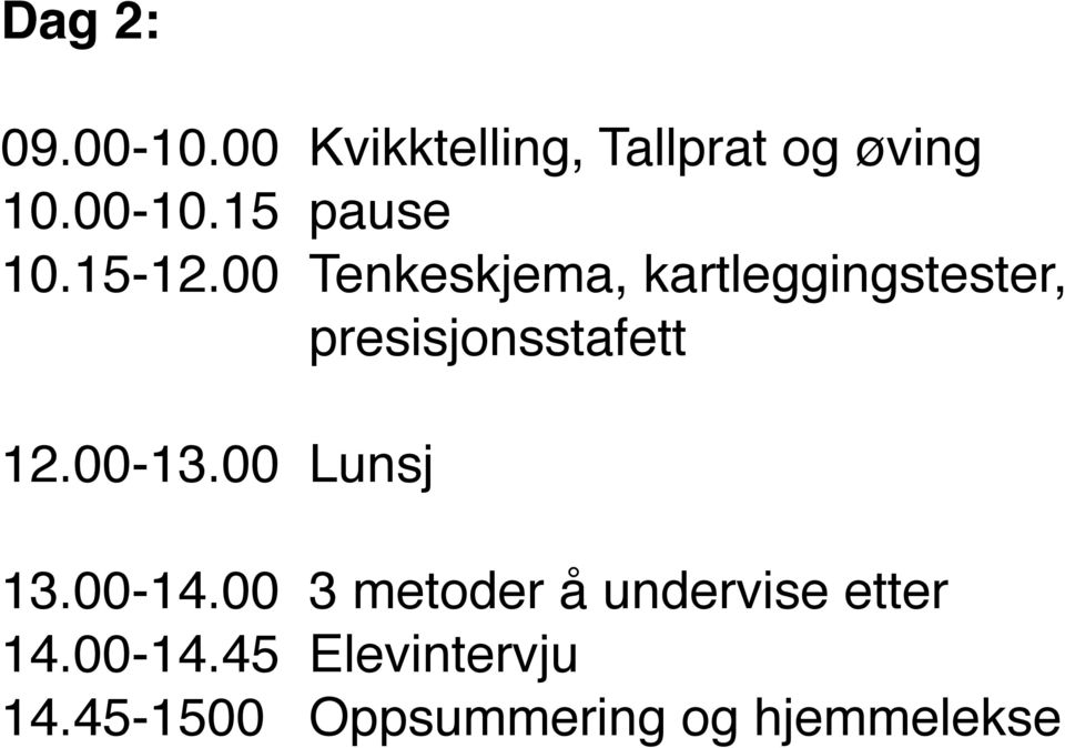 00-13.00 Lunsj 13.00-14.00 3 metoder å undervise etter 14.00-14.45 Elevintervju 14.