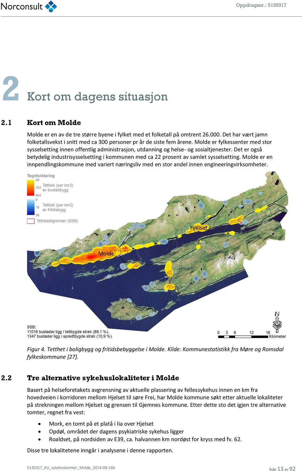 Molde er fylkessenter med stor sysselsetting innen offentlig administrasjon, utdanning og helse- og sosialtjenester.