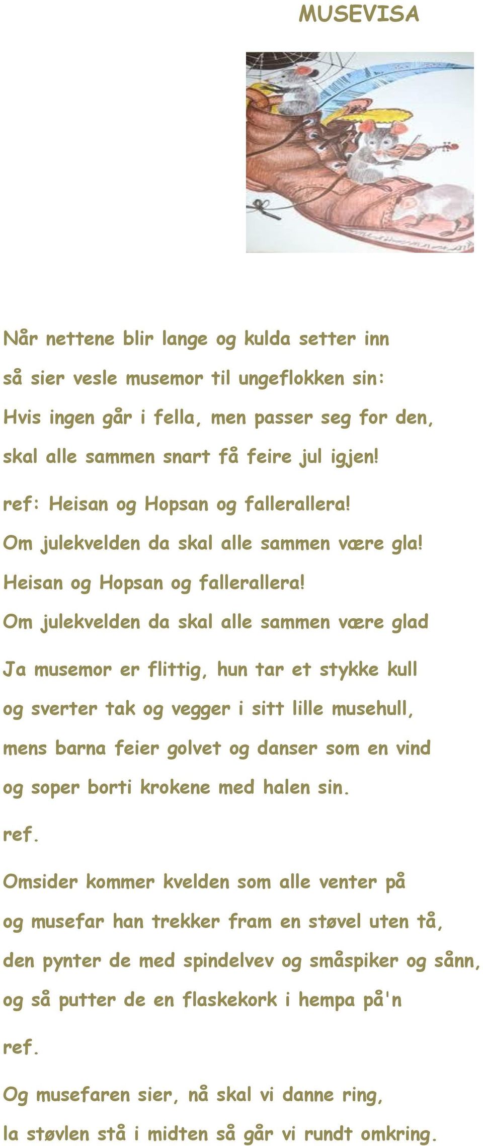 Om julekvelden da skal alle sammen være gla! Heisan og Hopsan og fallerallera!