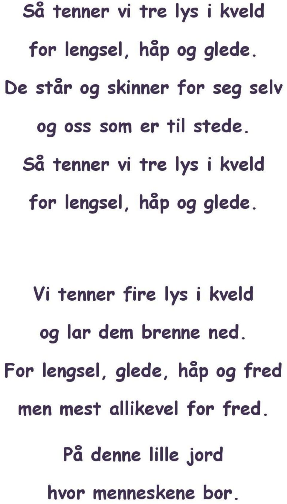 Vi tenner fire lys i kveld og lar dem brenne ned.