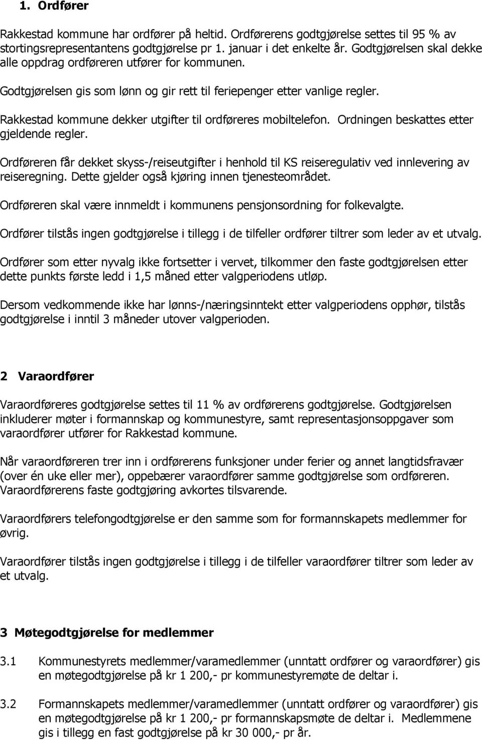 Rakkestad kommune dekker utgifter til ordføreres mobiltelefon. Ordningen beskattes etter gjeldende regler.