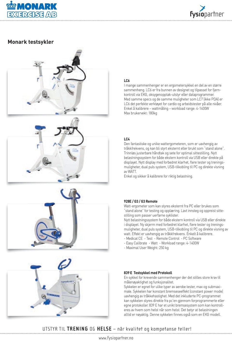 Med samme specs og de samme muligheter som LC7 (ikke PDA) er LC6 det perfekte verktøyet for cardio og arbeidstester på alle nivåer.