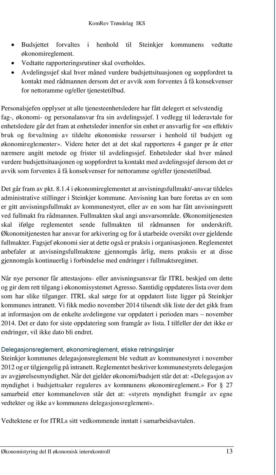 Personalsjefen opplyser at alle tjenesteenhetsledere har fått delegert et selvstendig fag-, økonomi- og personalansvar fra sin avdelingssjef.