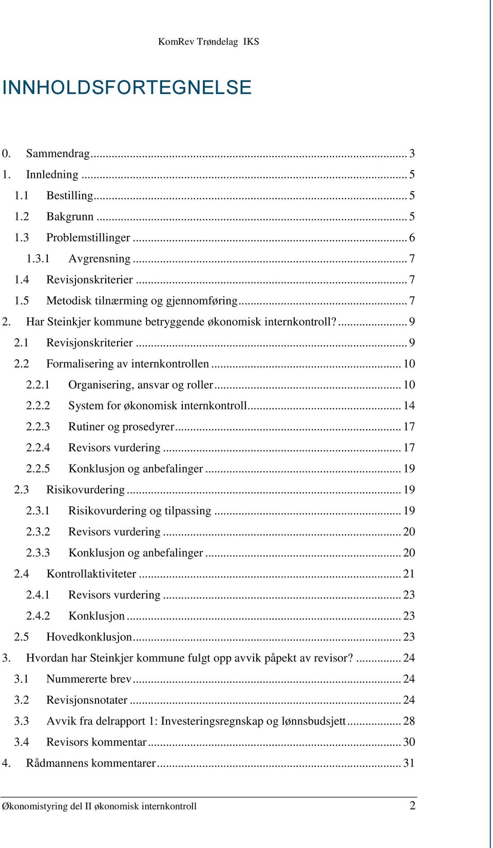 .. 14 2.2.3 Rutiner og prosedyrer... 17 2.2.4 Revisors vurdering... 17 2.2.5 Konklusjon og anbefalinger... 19 2.3 Risikovurdering... 19 2.3.1 Risikovurdering og tilpassing... 19 2.3.2 Revisors vurdering.