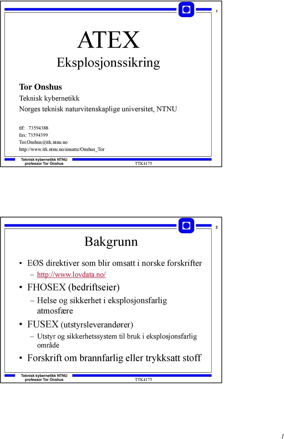 no http://www.itk.ntnu.no/ansatte/onshus_tor Bakgrunn 2 EØS direktiver som blir omsatt i norske forskrifter http://www.