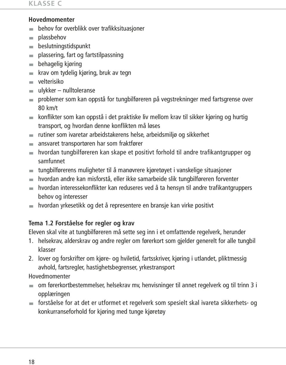 transport, og hvordan denne konflikten må løses rutiner som ivaretar arbeidstakerens helse, arbeidsmiljø og sikkerhet ansvaret transportøren har som fraktfører hvordan tungbilføreren kan skape et