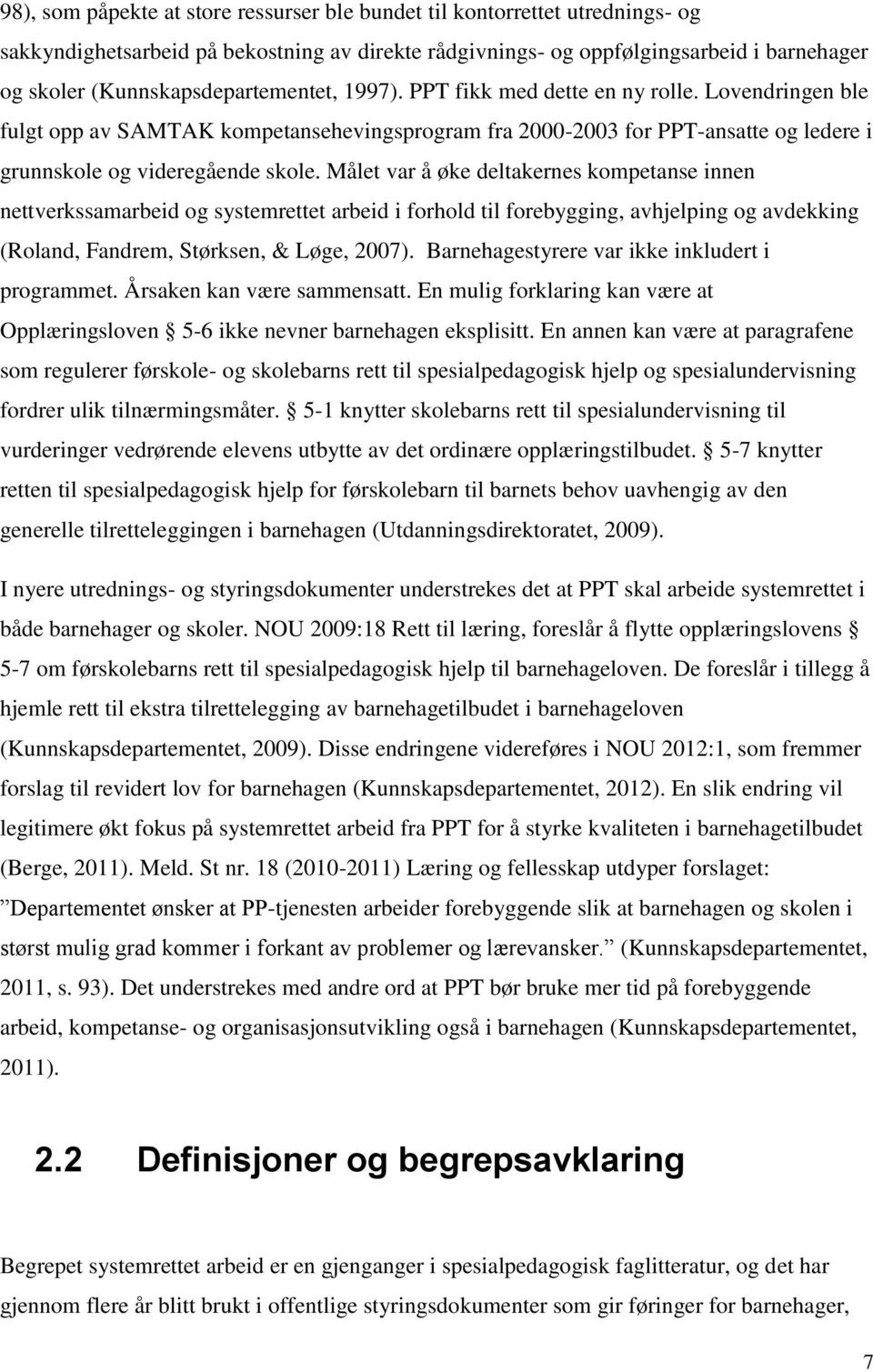 Lovendringen ble fulgt opp av SAMTAK kompetansehevingsprogram fra 2000-2003 for PPT-ansatte og ledere i grunnskole og videregående skole.