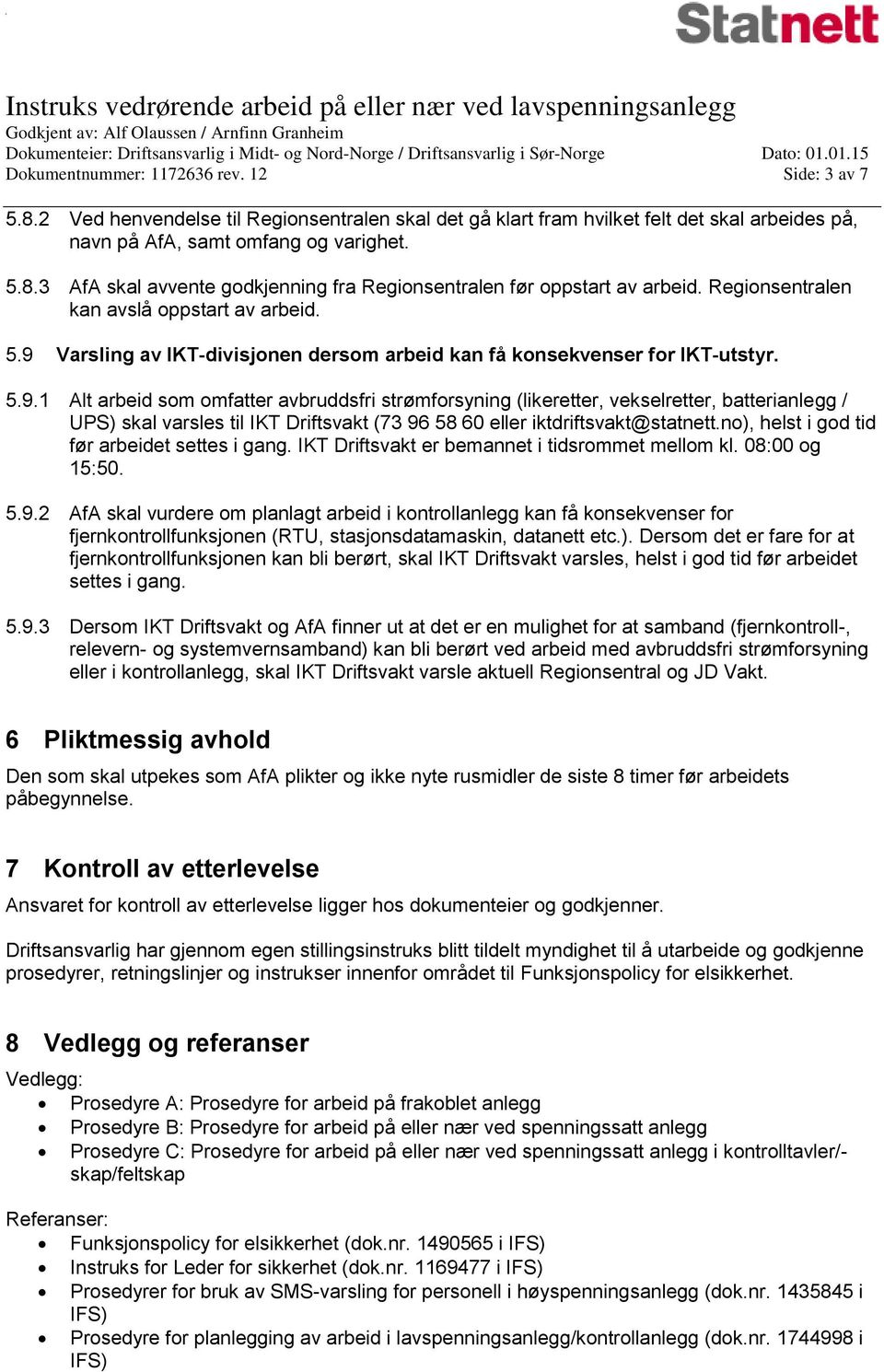 Varsling av IKT-divisjonen dersom arbeid kan få konsekvenser for IKT-utstyr. 5.9.