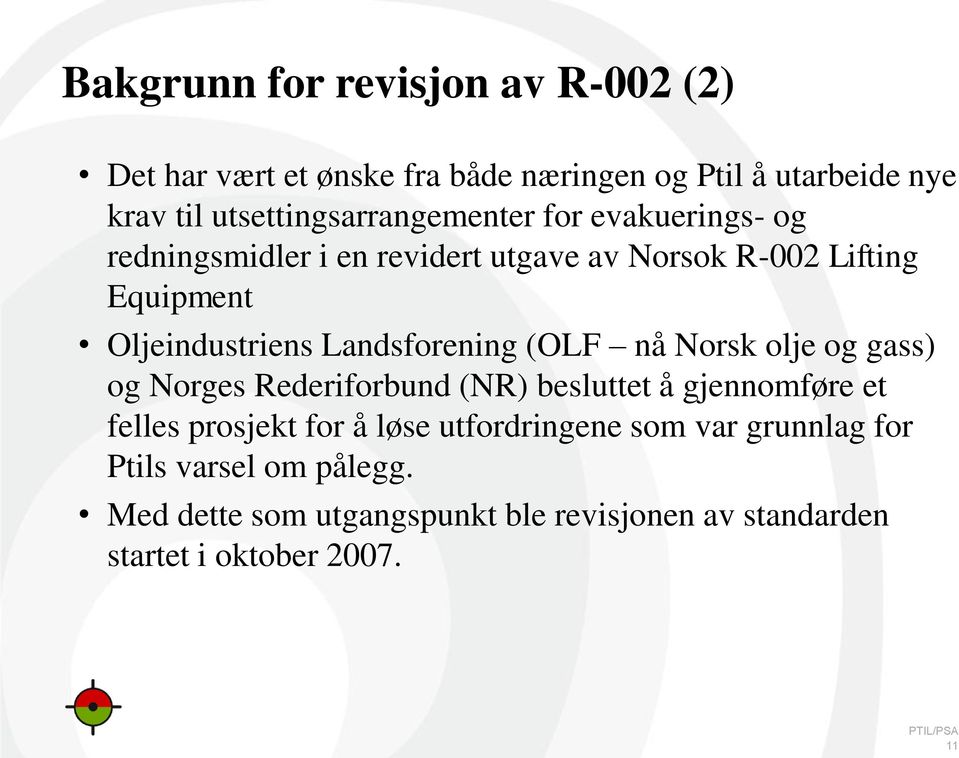 Oljeindustriens Landsforening (OLF nå Norsk olje og gass) og Norges Rederiforbund (NR) besluttet å gjennomføre et felles
