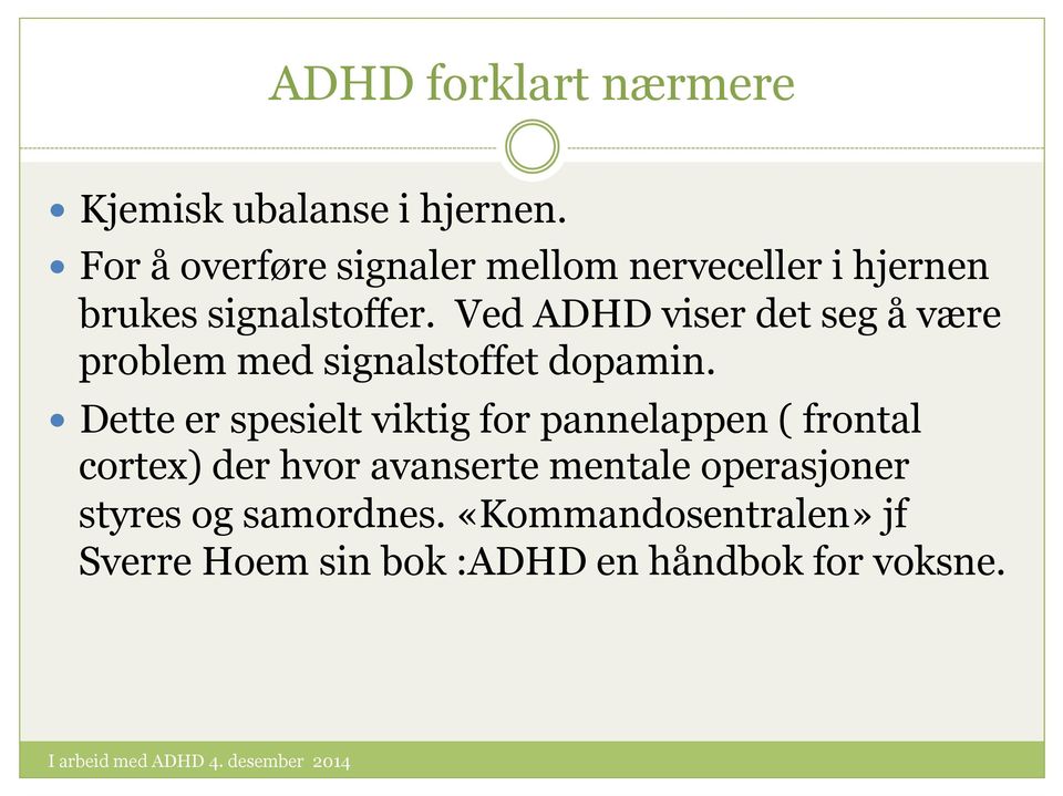 Ved ADHD viser det seg å være problem med signalstoffet dopamin.