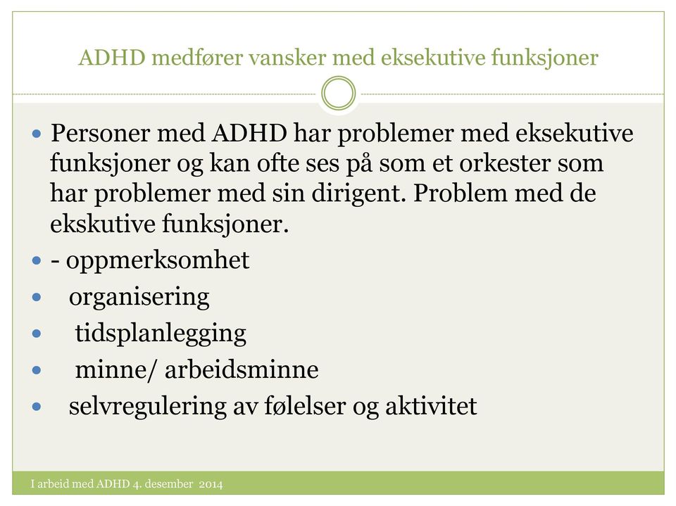 med sin dirigent. Problem med de ekskutive funksjoner.