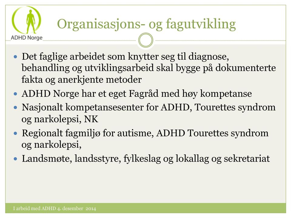 med høy kompetanse Nasjonalt kompetansesenter for ADHD, Tourettes syndrom og narkolepsi, NK Regionalt