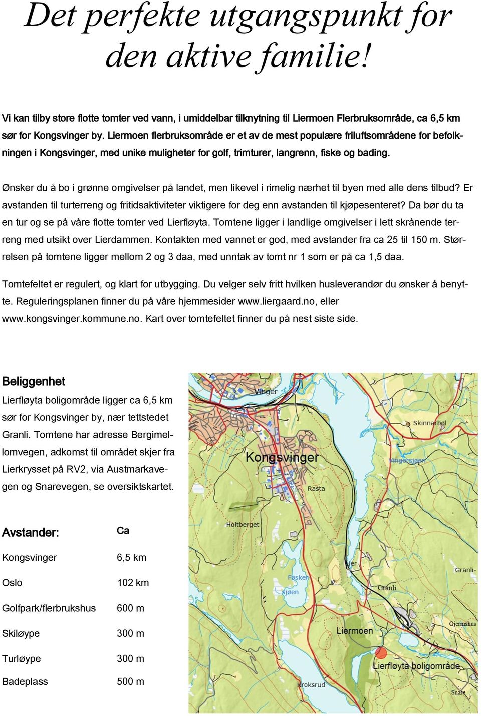 Ønsker du å bo i grønne omgivelser på landet, men likevel i rimelig nærhet til byen med alle dens tilbud?