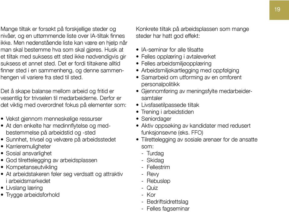 Det å skape balanse mellom arbeid og fritid er vesentlig for trivselen til medarbeiderne.