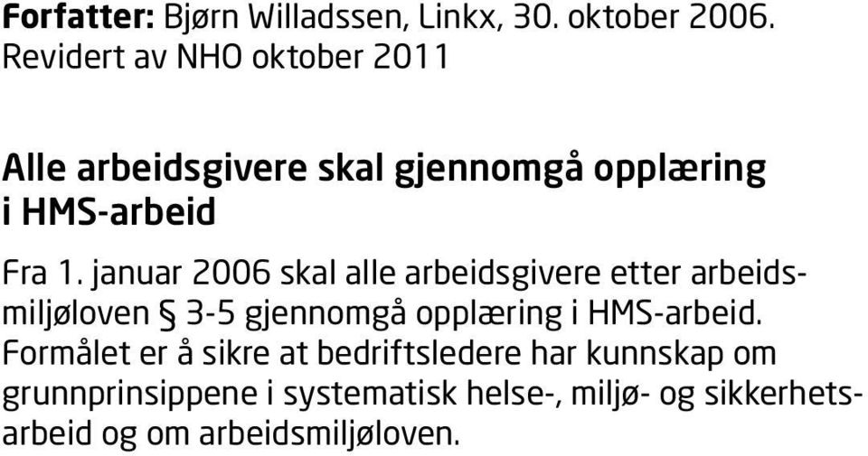 januar 2006 skal alle arbeidsgivere etter arbeidsmiljøloven 3-5 gjennomgå opplæring i HMS-arbeid.