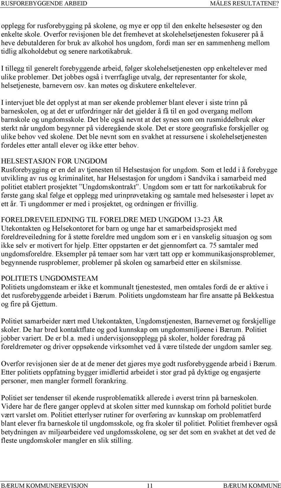 narkotikabruk. I tillegg til generelt forebyggende arbeid, følger skolehelsetjenesten opp enkeltelever med ulike problemer.