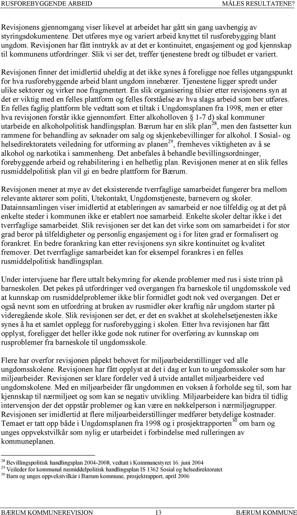 Revisjonen finner det imidlertid uheldig at det ikke synes å foreligge noe felles utgangspunkt for hva rusforebyggende arbeid blant ungdom innebærer.