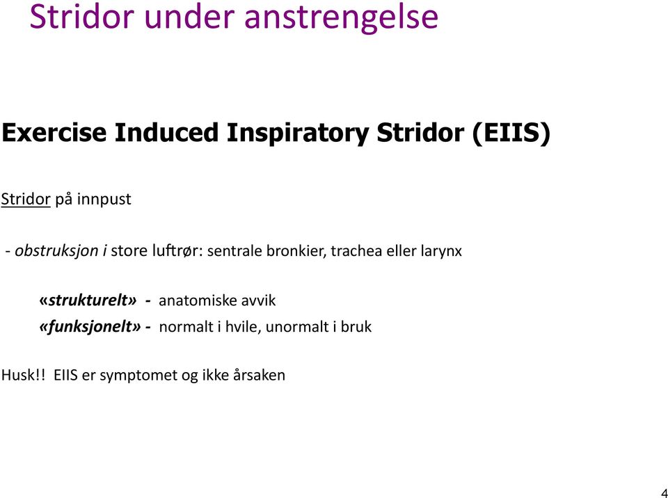 trachea eller larynx «strukturelt» - anatomiske avvik «funksjonelt» -