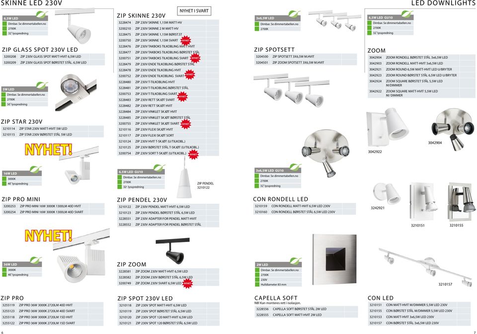 SKINNE 1,15M MATT-HV ZIP 230V SKINNE 2 M MATT-HV 3x GU10 3228475 ZIP 230V SKINNE 1,15M BØRST.