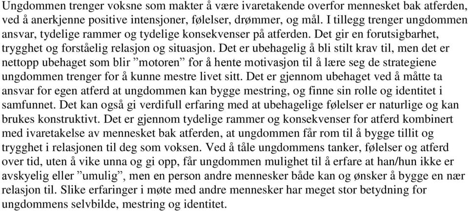 Det er ubehagelig å bli stilt krav til, men det er nettopp ubehaget som blir motoren for å hente motivasjon til å lære seg de strategiene ungdommen trenger for å kunne mestre livet sitt.