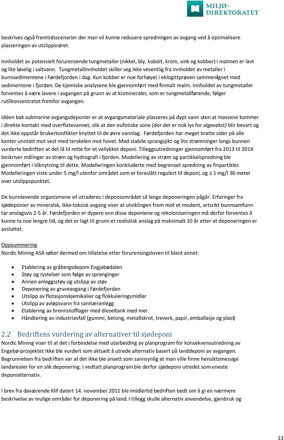 Tungmetallinnholdet skiller seg ikke vesentlig fra innholdet av metaller i bunnsedimentene i Førdefjorden i dag. Kun kobber er noe forhøyet i eklogittprøven sammenlignet med sedimentene i fjorden.