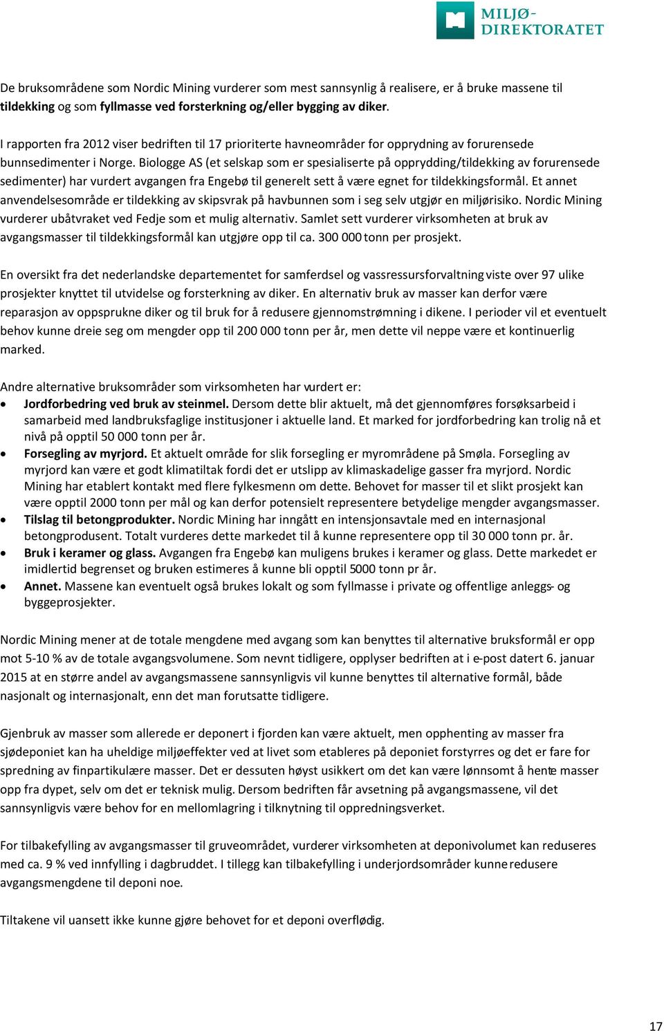 Biologge AS (et selskap som er spesialiserte på opprydding/tildekking av forurensede sedimenter) har vurdert avgangen fra Engebø til generelt sett å være egnet for tildekkingsformål.