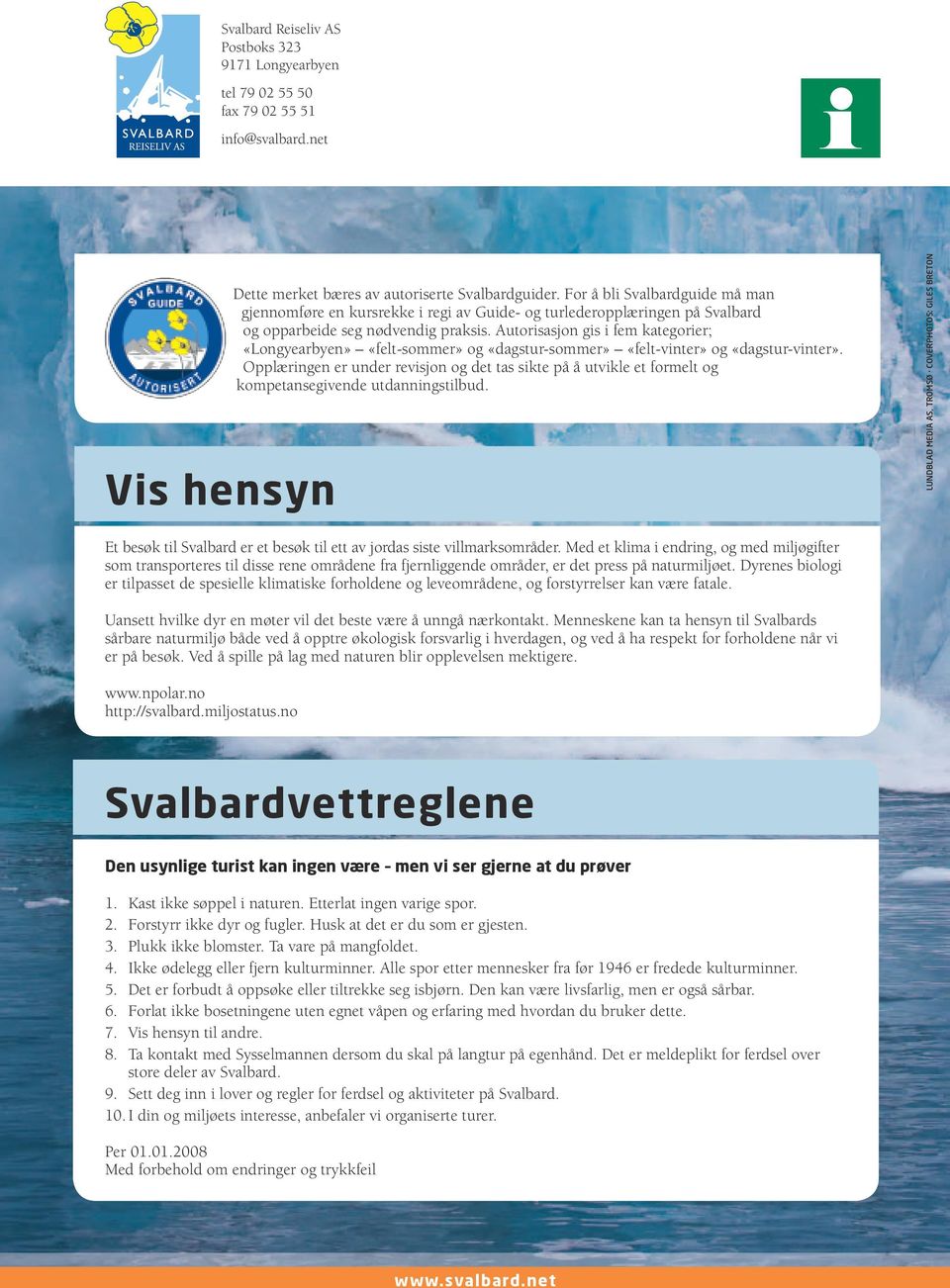 Autorisasjon gis i fem kategorier; «Longyearbyen» «felt-sommer» og «dagstur-sommer» «felt-vinter» og «dagstur-vinter».