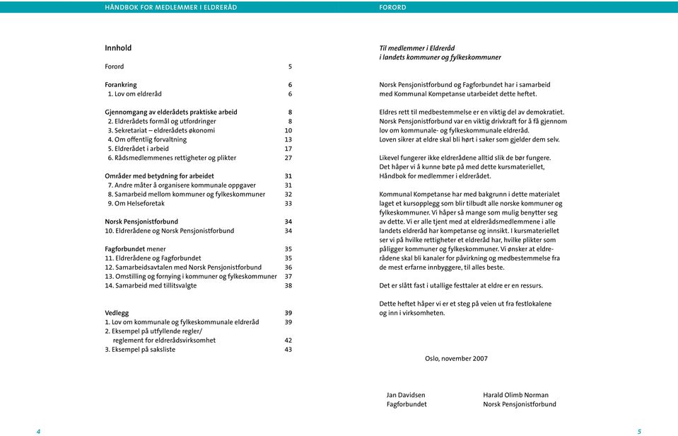 Andre måter å organisere kommunale oppgaver 31 8. Samarbeid mellom kommuner og fylkeskommuner 32 9. Om Helseforetak 33 Norsk Pensjonistforbund 34 10.