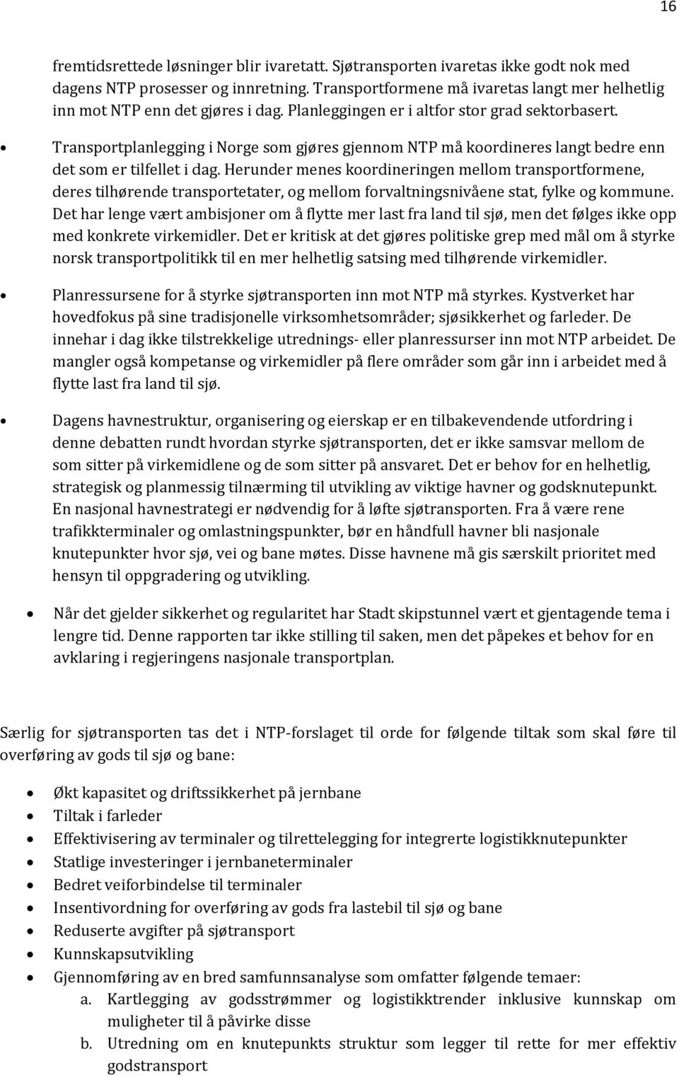 Transportplanlegging i Norge som gjøres gjennom NTP må koordineres langt bedre enn det som er tilfellet i dag.