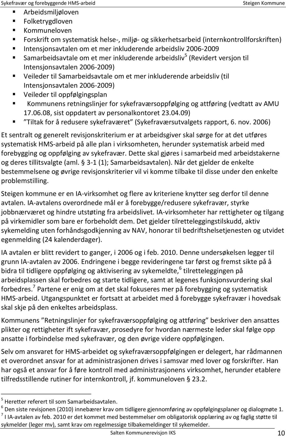 2006-2009) Veileder til oppfølgingsplan Kommunens retningslinjer for sykefraværsoppfølging og attføring (vedtatt av AMU 17.06.08, sist oppdatert av personalkontoret 23.04.