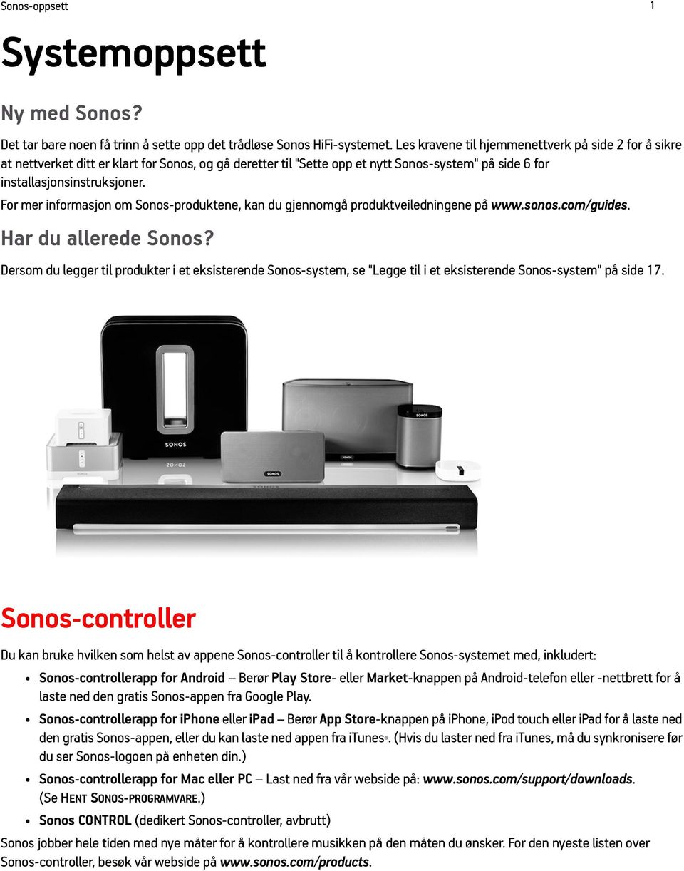 For mer informasjon om Sonos-produktene, kan du gjennomgå produktveiledningene på www.sonos.com/guides. Har du allerede Sonos?