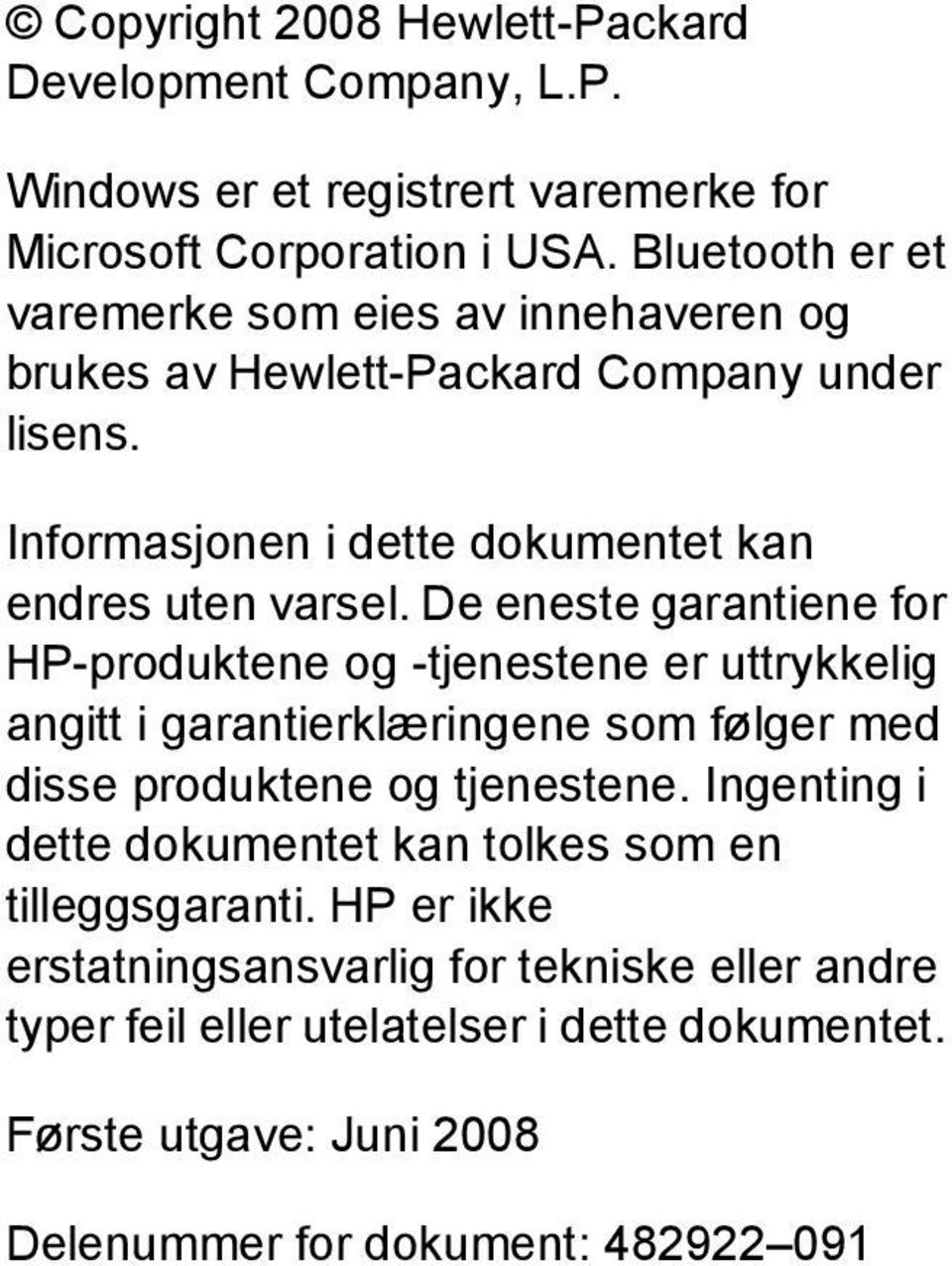 De eneste garantiene for HP-produktene og -tjenestene er uttrykkelig angitt i garantierklæringene som følger med disse produktene og tjenestene.