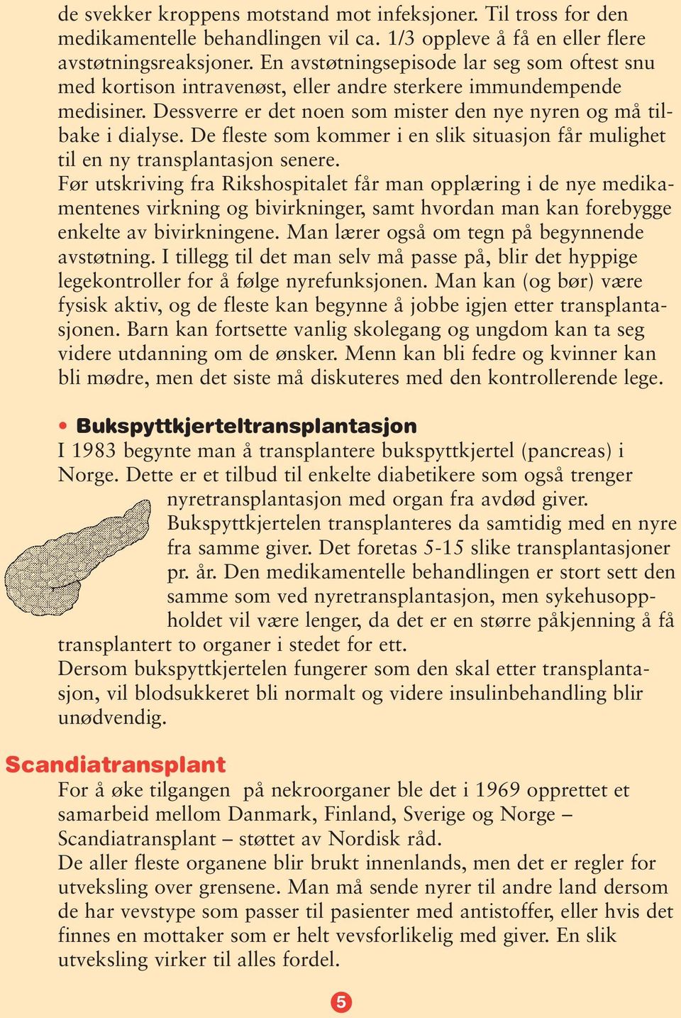 De fleste som kommer i en slik situasjon får mulighet til en ny transplantasjon senere.