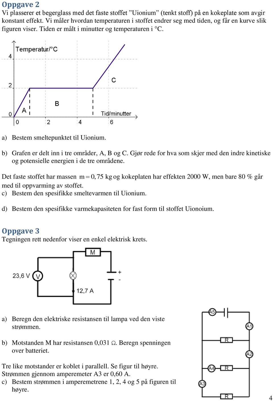 b) Grafen er delt inn i tre områder, A, B og C. Gjør rede for hva som skjer med den indre kinetiske og potensielle energien i de tre områdene.