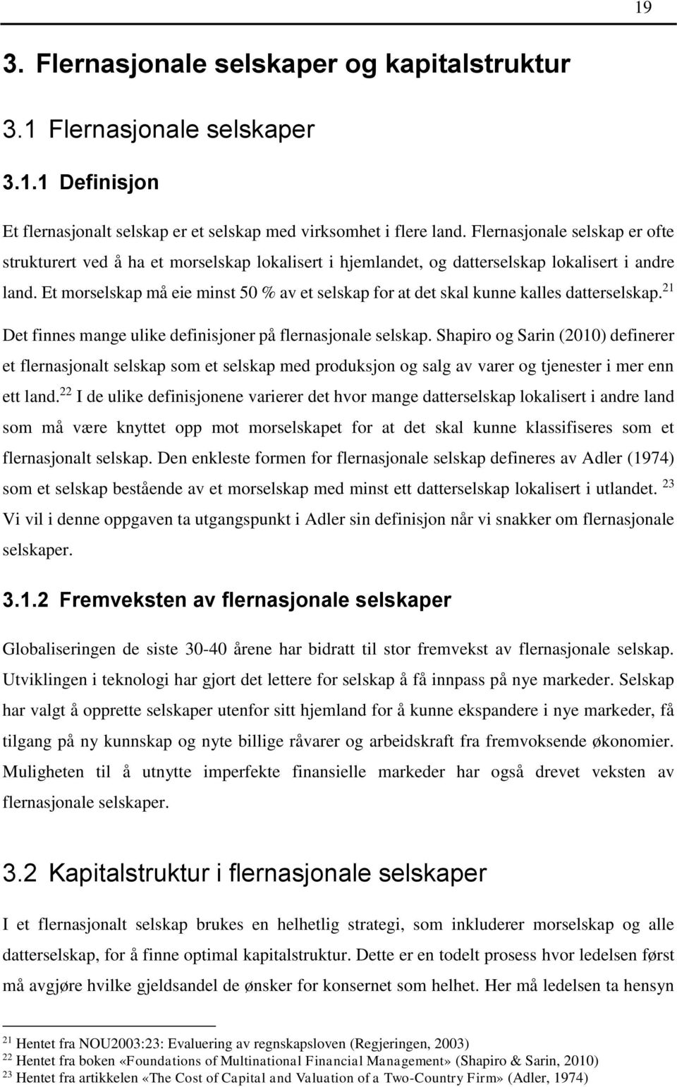 Et morselskap må eie minst 50 % av et selskap for at det skal kunne kalles datterselskap. 21 Det finnes mange ulike definisjoner på flernasjonale selskap.