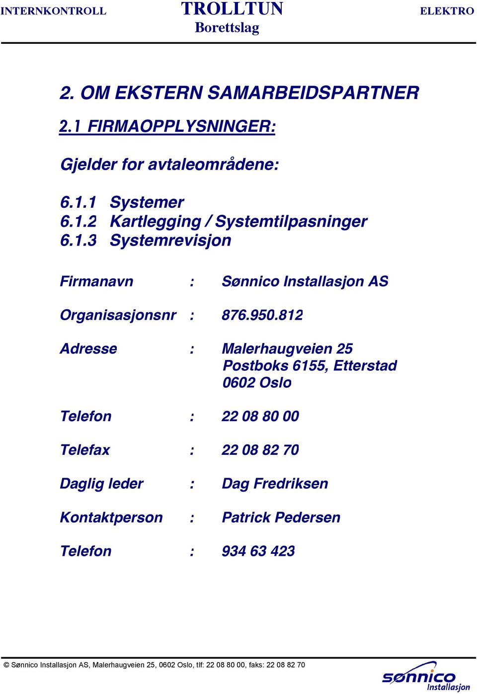 .3 Systemrevisjon Firmanavn : Sønnico Installasjon AS Organisasjonsnr : 876.950.