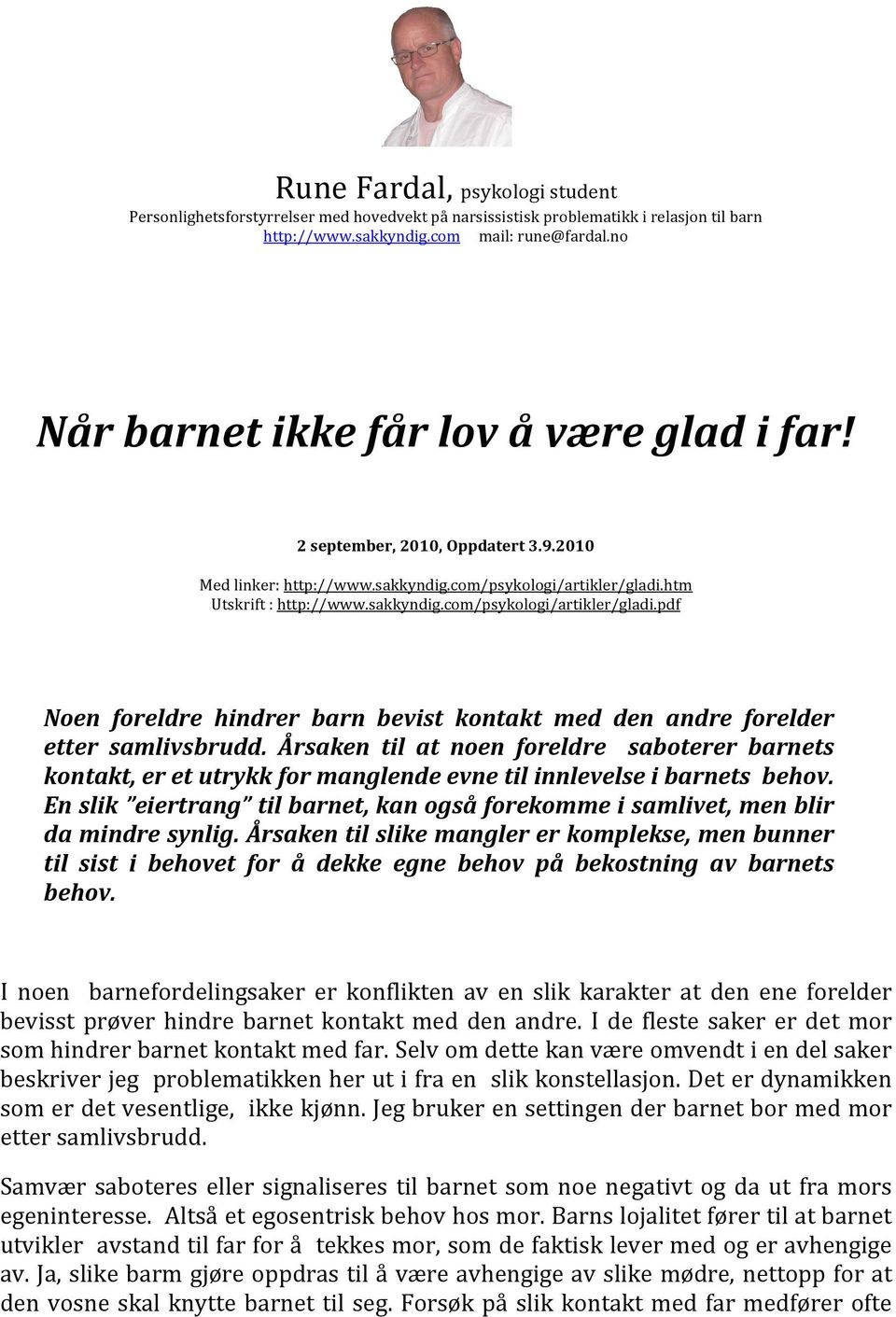 htm Utskrift : http://www.sakkyndig.com/psykologi/artikler/gladi.pdf Noen foreldre hindrer barn bevist kontakt med den andre forelder etter samlivsbrudd.