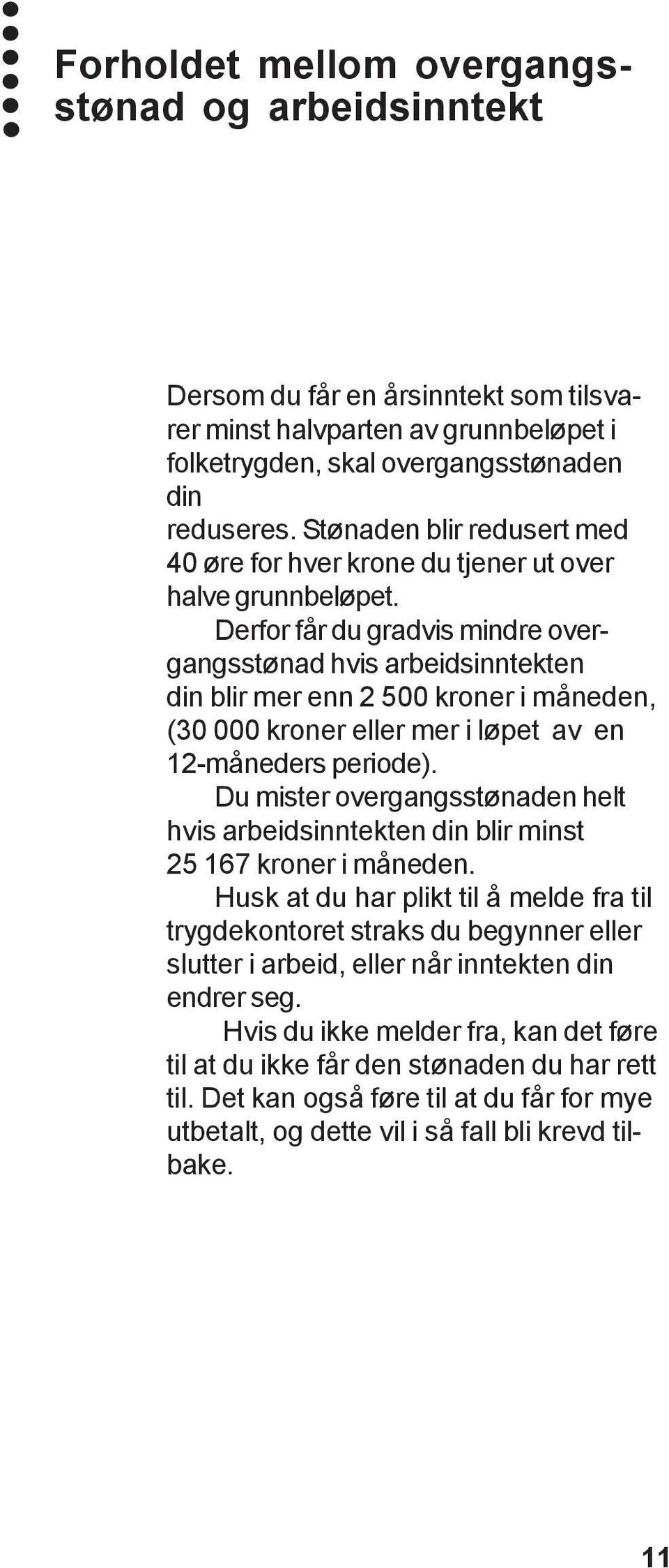 Derfor får du gradvis mindre overgangsstønad hvis arbeidsinntekten din blir mer enn 2 500 kroner i måneden, (30 000 kroner eller mer i løpet av en 12-måneders periode).