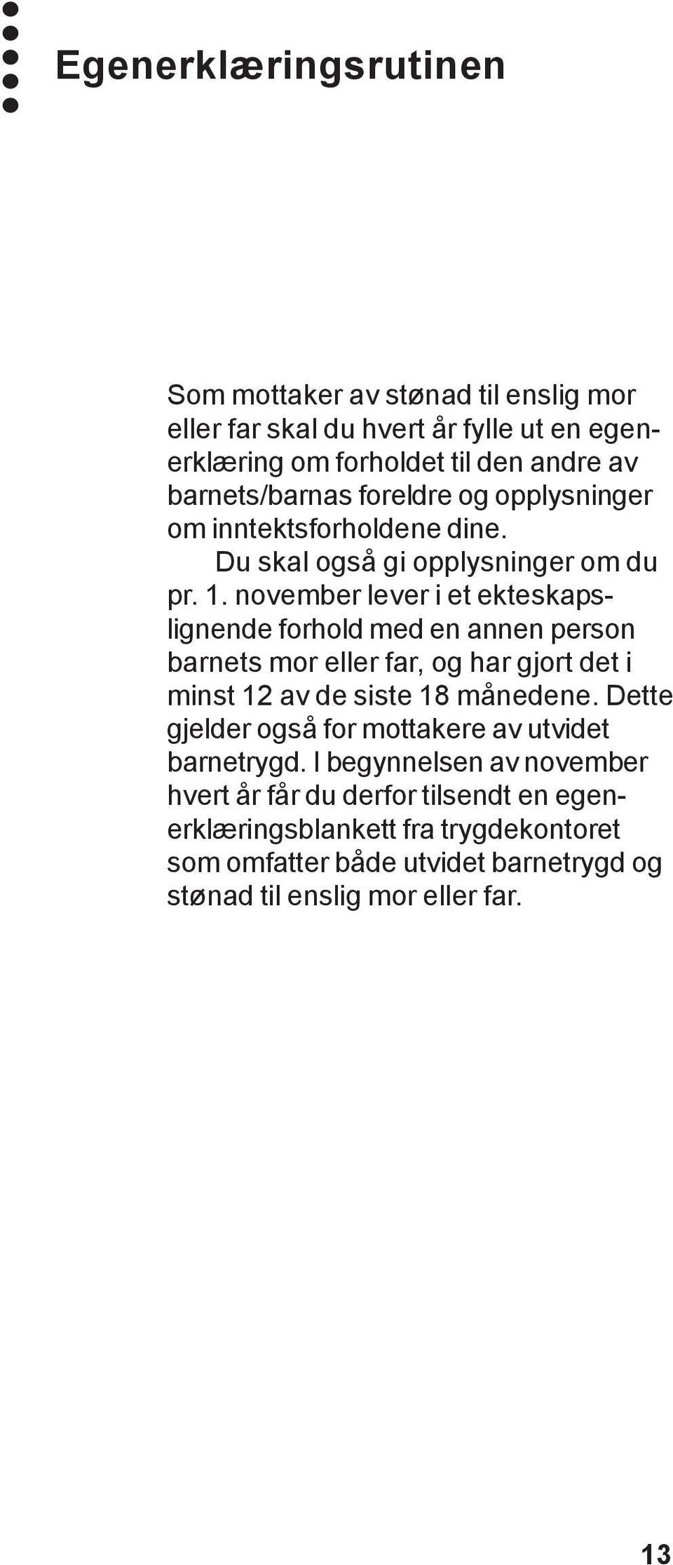 november lever i et ekteskapslignende forhold med en annen person barnets mor eller far, og har gjort det i minst 12 av de siste 18 månedene.