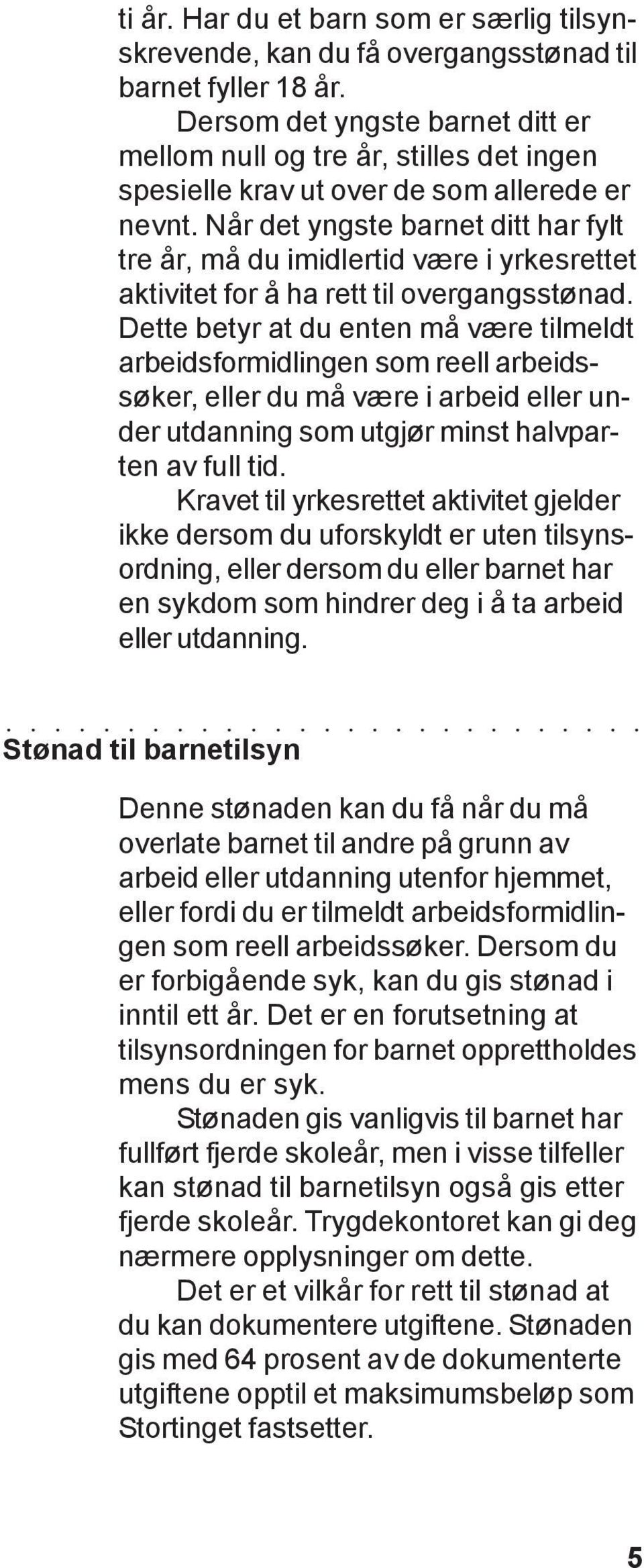 Når det yngste barnet ditt har fylt tre år, må du imidlertid være i yrkesrettet aktivitet for å ha rett til overgangsstønad.