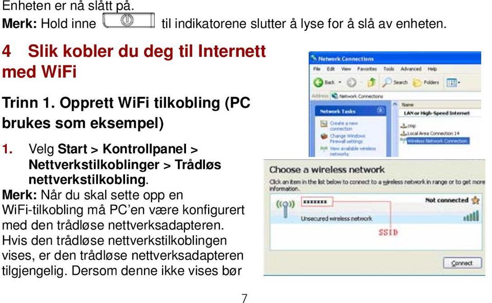 Velg Start > Kontrollpanel > Nettverkstilkoblinger > Trådløs nettverkstilkobling.