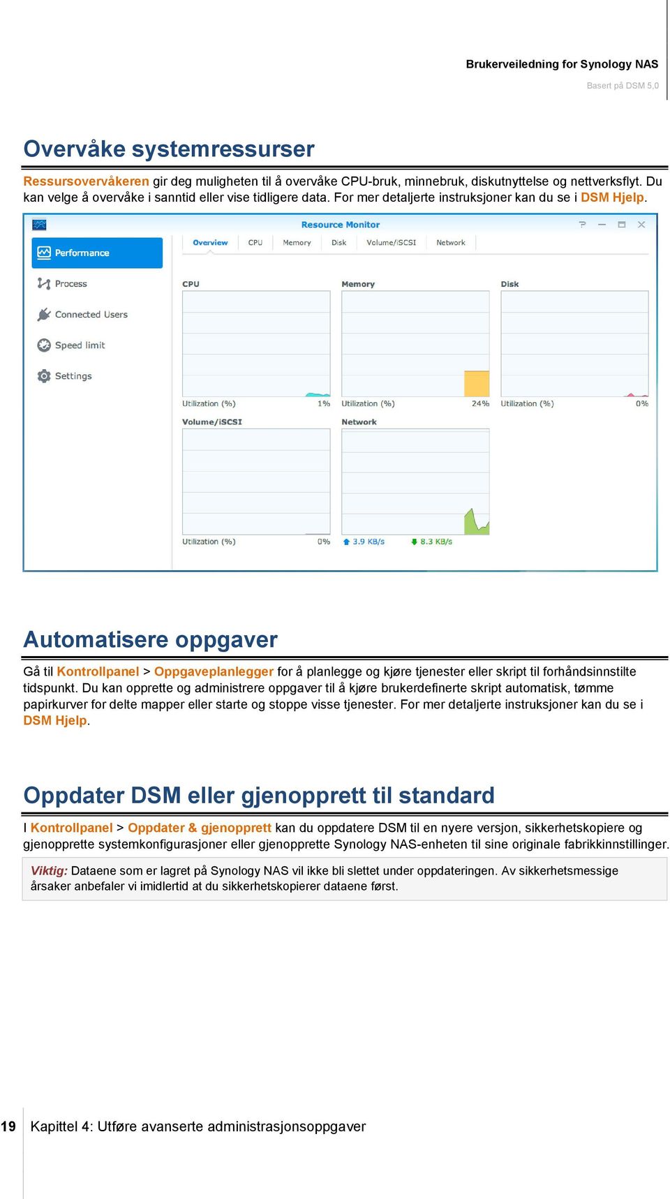 Automatisere oppgaver Gå til Kontrollpanel > Oppgaveplanlegger for å planlegge og kjøre tjenester eller skript til forhåndsinnstilte tidspunkt.