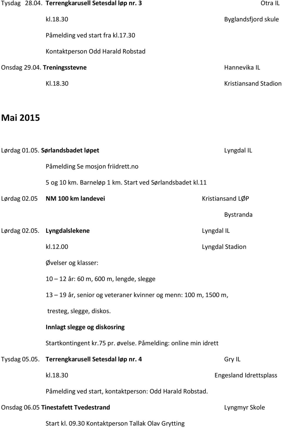 05 NM 100 km landevei Kristiansand LØP Bystranda Lørdag 02.05. Lyngdalslekene kl.12.