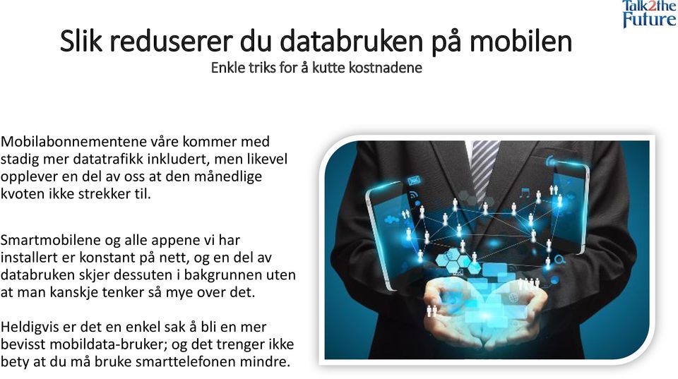 Smartmobilene og alle appene vi har installert er konstant på nett, og en del av databruken skjer dessuten i bakgrunnen uten at