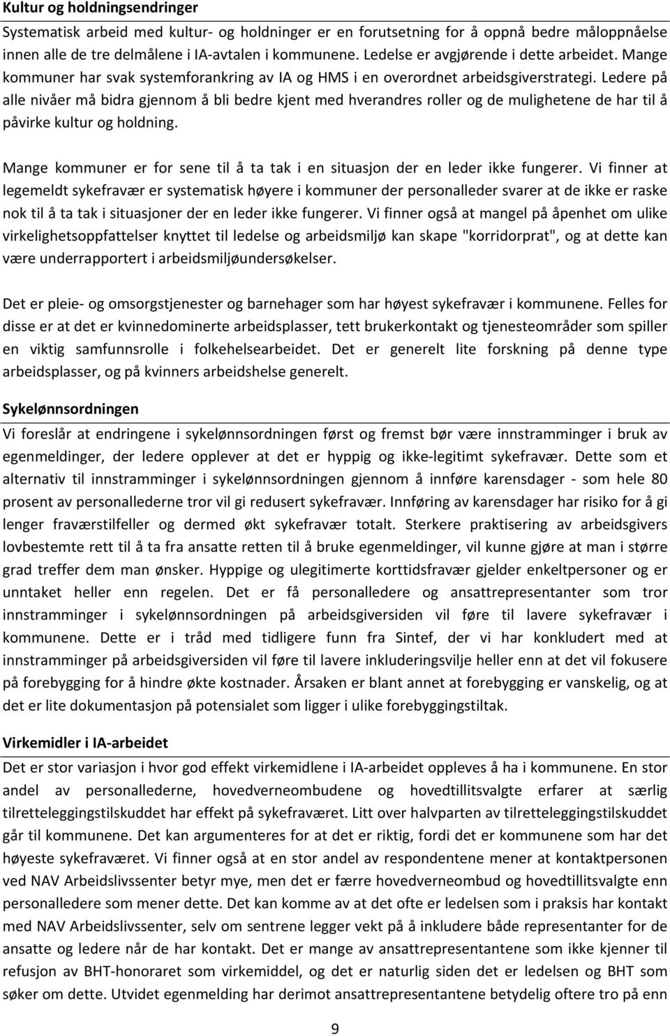 Ledere på alle nivåer må bidra gjennom å bli bedre kjent med hverandres roller og de mulighetene de har til å påvirke kultur og holdning.