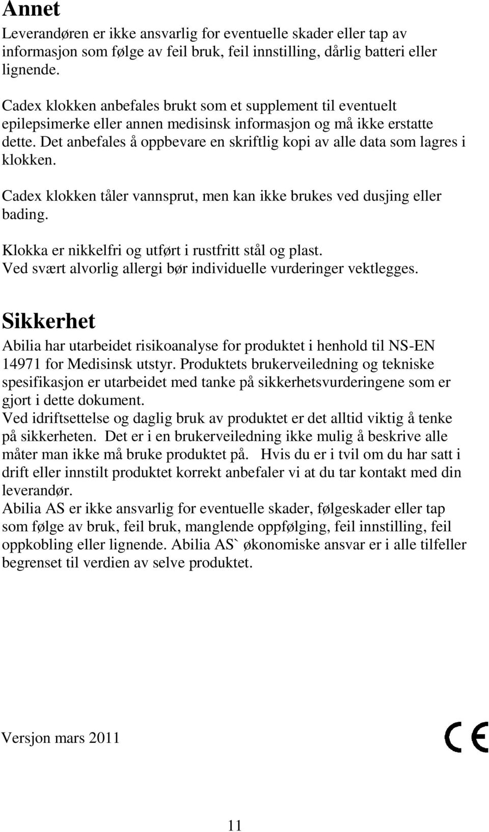 Det anbefales å oppbevare en skriftlig kopi av alle data som lagres i klokken. Cadex klokken tåler vannsprut, men kan ikke brukes ved dusjing eller bading.